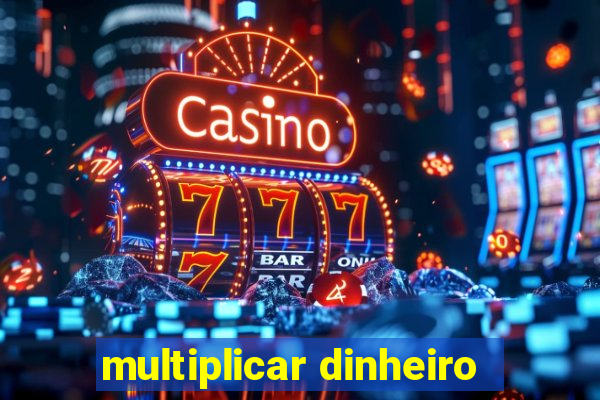 multiplicar dinheiro